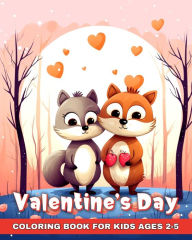 Title: Valentines Day Coloring Book for Kids Ages 2-5: Hearts, Happy and Cute Animals, Sweets, and More for Toddlers to Color, Author: Ariana Raisa