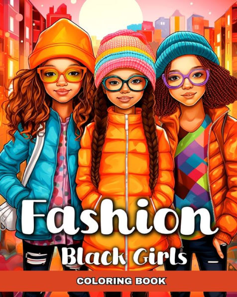 Fashion Coloring Book for Black Girls: Black Girl Coloring Pages with Modern and Trendy Outfits to Color