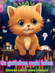 Title: Os gatinhos mais fofos - Livro de colorir para crianï¿½as - Cenas criativas e engraï¿½adas de gatos felizes: Desenhos encantadores que estimulam a criatividade e a diversï¿½o das crianï¿½as, Author: Colorful Fun Editions