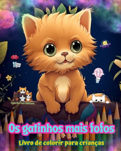 Os gatinhos mais fofos - Livro de colorir para crianï¿½as - Cenas criativas e engraï¿½adas de gatos felizes: Desenhos encantadores que estimulam a criatividade e a diversï¿½o das crianï¿½as