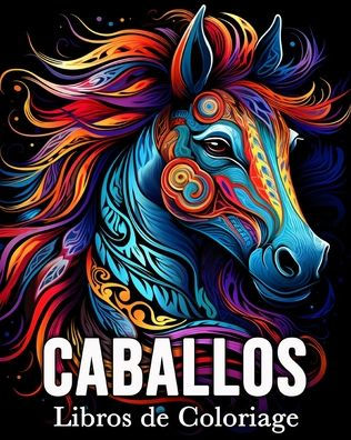 Libros de Caballos: 50 Increï¿½bles Imï¿½genes para Colorear que Alivian el Estrï¿½s y Relajan