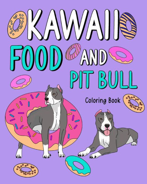 Kawaii Food and Pit Bull Coloring Book: Activity Relaxation, Painting Menu Cute, and Animal Pictures Pages