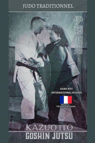 Kazuo Ito Goshin Jutsu - Judo Traditionnel (franÃ¯Â¿Â½aise)