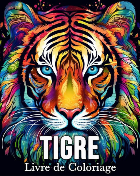 Tigre Livre de Coloriage: 50 Images Mignonnes pour Lutter Contre le Stress et se Dï¿½tendre