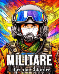 Title: Militare Libro da Colorare: 50 Incredibili Immagini per Alleviare lo Stress e Rilassarsi, Author: Mandykfm Bb