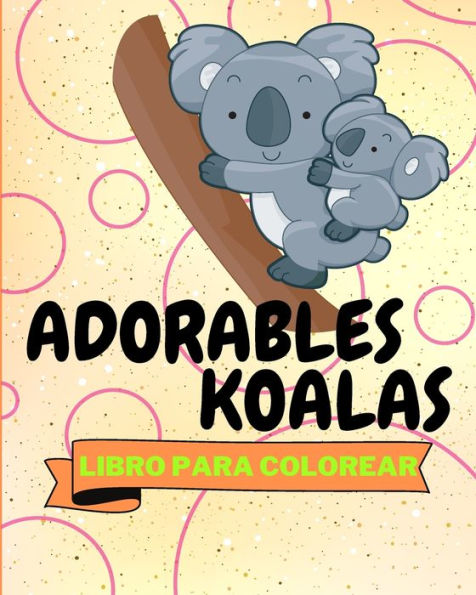 Libro Para Colorear de Adorables Koalas: PÃ¯Â¿Â½ginas Para Colorear con Koalas Divertidos Para NiÃ¯Â¿Â½os