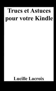 Title: Trucs et Astuces pour votre Kindle, Author: Lucille LaCroix