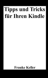 Title: Tipps und Tricks fï¿½r Ihren Kindle, Author: Frauke Keller