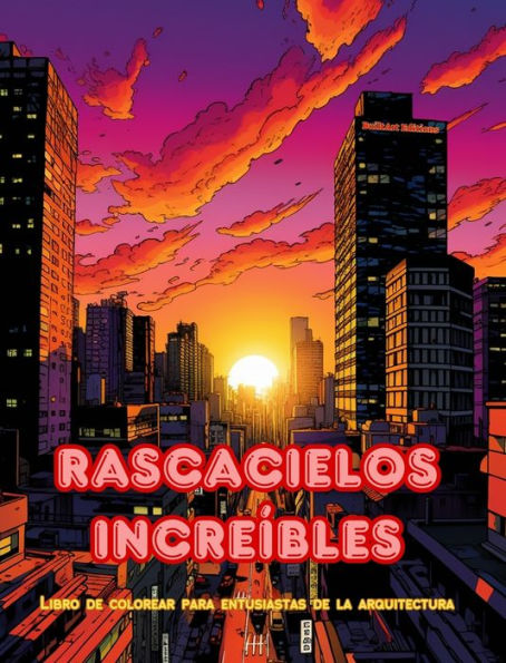 Rascacielos increï¿½bles - Libro de colorear para entusiastas de la arquitectura - Junglas de rascacielos para colorear: Colecciï¿½n de rascacielos asombrosos para mejorar la creatividad y la relajaciï¿½n