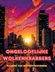 Title: Ongelooflijke wolkenkrabbers - Kleurboek voor architectuurliefhebbers - Wolkenkrabberjungles om in te kleuren: Een verzameling verbazingwekkende wolkenkrabbers om creativiteit te vergroten, Author: Builtart Editions