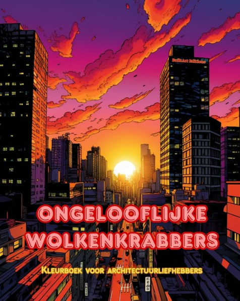 Ongelooflijke wolkenkrabbers - Kleurboek voor architectuurliefhebbers Wolkenkrabberjungles om te kleuren: Een verzameling verbazingwekkende creativiteit vergroten