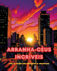 Title: Arranha-cï¿½us incrï¿½veis - Livro de colorir para entusiastas da arquitectura - Selvas de arranha-cï¿½us para colorir: Coleï¿½ï¿½o de arranha-cï¿½us incrï¿½veis para aumentar a criatividade e o relaxamento, Author: Builtart Editions