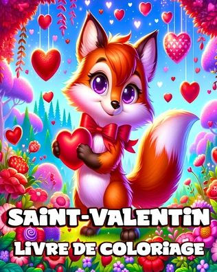 Livre de coloriage de la Saint-Valentin: Illustrations d'animaux faciles et mignonnes Ã¯Â¿Â½ colorier pour les tout-petits