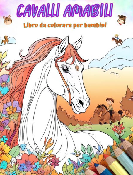 cavalli amabili - Libro da colorare per bambini Scene creative e divertenti di sorridenti: Disegni affascinanti che stimolano la creativitï¿½ il divertimento dei