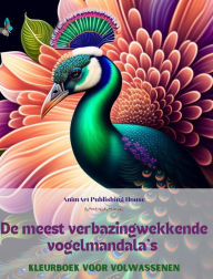 Title: De meest verbazingwekkende vogelmandala's Kleurboek voor volwassenen Ontwerpen om creativiteit te stimuleren: Een verzameling magische beelden voor stressverlichting en ontspanning, Author: Animart Publishing House