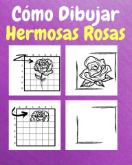 Title: Cï¿½mo Dibujar Hermosas Rosas: Un Libro de Actividades y Dibujos Paso a Paso Para Niï¿½os, Author: Sancha Sauseda