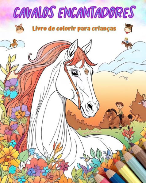 Cavalos encantadores - Livro de colorir para crianï¿½as - Cenas criativas e engraï¿½adas de cavalos felizes: Desenhos encantadores que estimulam a criatividade e a diversï¿½o das crianï¿½as