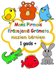 Title: Mans Pirmais Krāsojamā Grāmata maziem bērniem 1 gads +: Skaistas lielas bildes bērniem, kas vecāki par 1 gadu, Author: Maryan Ben Kim