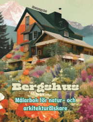 Title: Bergshus Mï¿½larbok fï¿½r natur- och arkitekturï¿½lskare Fantastiska mï¿½nster fï¿½r total avkoppling: Drï¿½mhus i otroliga bergslandskap fï¿½r att uppmuntra kreativitet, Author: Harmony Art