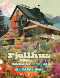 Title: Fjellhus Malebok for natur- og arkitekturelskere Fantastisk design for total avslapning: Drï¿½mmehus i utrolige fjellandskap for ï¿½ oppmuntre til kreativitet, Author: Harmony Art
