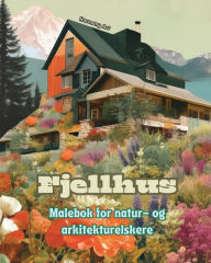 Title: Fjellhus Malebok for natur- og arkitekturelskere Fantastisk design for total avslapning: Drï¿½mmehus i utrolige fjellandskap for ï¿½ oppmuntre til kreativitet, Author: Harmony Art