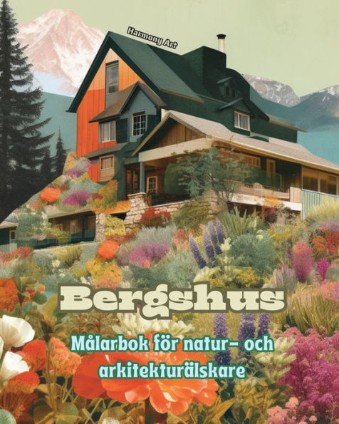 Bergshus Mï¿½larbok fï¿½r natur- och arkitekturï¿½lskare Fantastiska mï¿½nster fï¿½r total avkoppling: Drï¿½mhus i otroliga bergslandskap fï¿½r att uppmuntra kreativitet