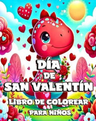 Title: Dï¿½a de San Valentï¿½n Libro de Colorear para Niï¿½os: Dinosaurios Lindos y Adorables para Colorear con Diseï¿½os ï¿½nicos para Niï¿½os, Author: Camely R Divine