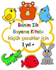 Title: Benim Ilk Boyama Kitabı kï¿½ï¿½ï¿½k ï¿½ocuklar iï¿½in 1 yıl +: 1 yaş ve ï¿½zeri ï¿½ocuklar iï¿½in kolay boyama sayfaları, Author: Maryan Ben Kim