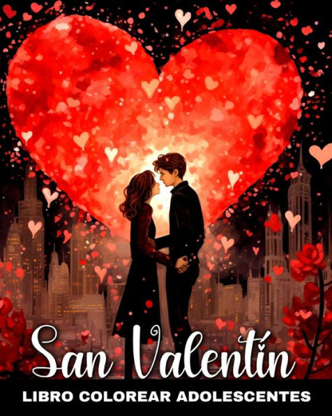 San Valentín Libro de Colorear para Adolescentes: Páginas de Colorear de Amor con Diseños Románticos y Lindos para Adolescentes