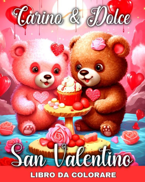 Carino e Dolce - San Valentino Libro da Colorare: Pagine da Colorare Disegni di Animali Carini, Scene d'Amorel, Fiori, Altro Anco