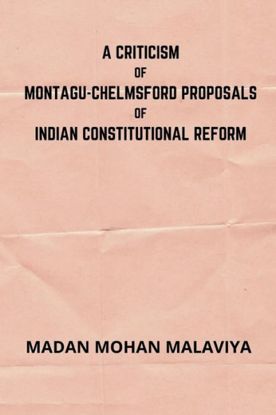 A Criticism of Montagu-Chelmsford proposals of Indian Constitutional Reform