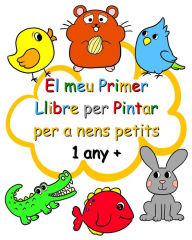 Title: El meu Primer Llibre per Pintar per a nens petits 1 any +: Pàgines fàcils per pintar per a nens a partir d'1 any, Author: Maryan Ben Kim