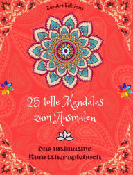 Title: 25 tolle Mandalas zum Ausmalen: Das ultimative Kunsttherapiebuch Kunst fï¿½r vï¿½lle Entspannung und Kreativitï¿½t: Wundervolle Mandala-Designs, Quelle unendlicher Harmonie und gï¿½ttlicher Energie, Author: Zenart Editions