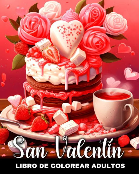 San Valentín Libro de Colorear para Adultos: Dibujos de San Valentín para Colorear Escenas Románticas, Animales y Mucho Más