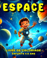 Title: Espace Livre de Coloriage pour Enfants de 4 Ã¯Â¿Â½ 8 Ans: Dessins Espace Ã¯Â¿Â½ Colorier PlanÃ¯Â¿Â½tes, Astronautes Adorables, FusÃ¯Â¿Â½es & Plus Encore, Author: Lucy Riley