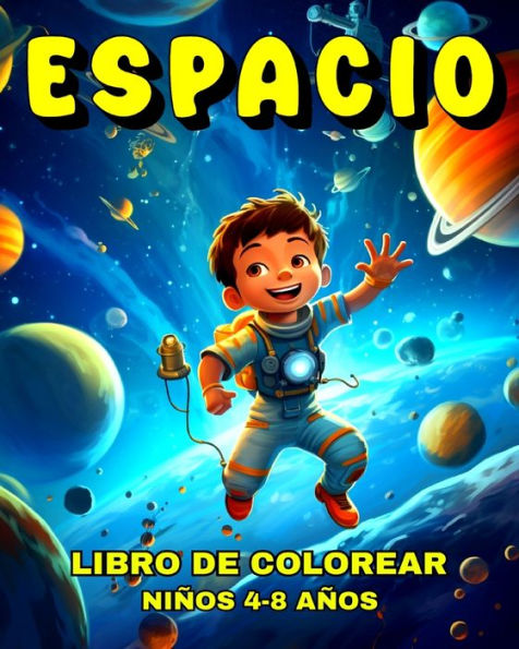 Espacio Libro de Colorear para Niños de 4 a 8 Años: Dibujos del Espacio con Adorables Planetas, Astronautas,Galaxias y Much Más
