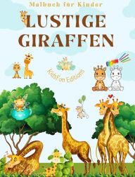 Title: Lustige Giraffen - Malbuch fï¿½r Kinder - Niedliche Szenen mit liebenswerten Giraffen und ihren Freunden: Bezaubernde Giraffen, die die Kreativitï¿½t und den Spaï¿½ der Kinder fï¿½rdern, Author: Kidsfun Editions