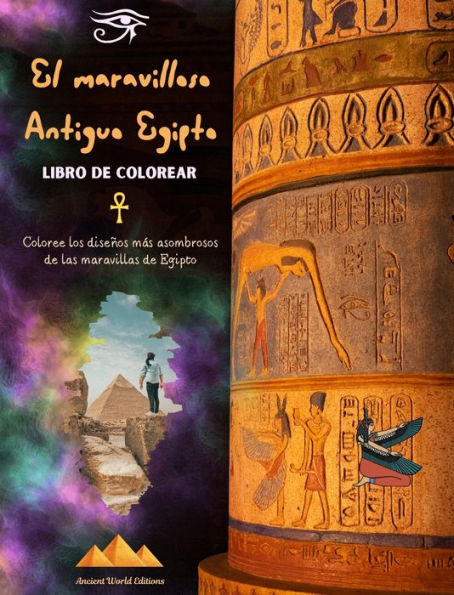 El maravilloso Antiguo Egipto - Libro de colorear creativo para entusiastas de las civilizaciones antiguas: Coloree los diseÃ¯Â¿Â½os mÃ¯Â¿Â½s asombrosos de las maravillas de Egipto