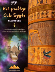 Title: Het prachtige Oude Egypte - Creatief kleurboek voor liefhebbers van oude beschavingen: Kleur de meest verbazingwekkende ontwerpen van de wonderen van Egypte, Author: Ancient World Editions