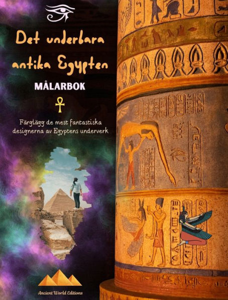 Det underbara antika Egypten - Kreativ mï¿½larbok fï¿½r entusiaster av antika civilisationer: Fï¿½rglï¿½gg de mest fantastiska designerna av Egyptens underverk