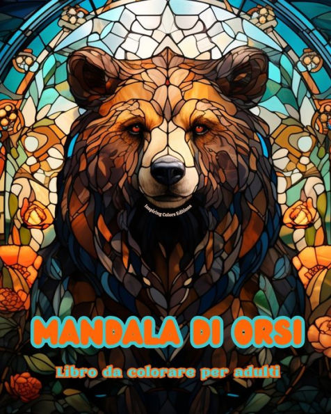 Mandala di orsi Libro da colorare per adulti Disegni antistress incoraggiare la creativitÃ¯Â¿Â½: Immagini mistiche alleviare lo stress e riequilibrare mente