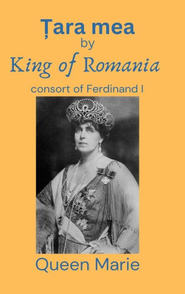 Țara mea: King of Romania consort of Ferdinand I