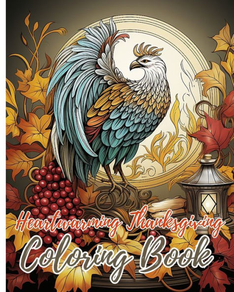 Heartwarming Thanksgiving Coloring Book: A Relaxing Holiday Coloring Adventure, Turkey Fun and Beautiful Fall Leaves