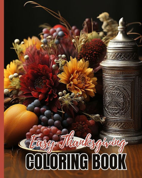 Easy Thanksgiving Coloring Book: Cute Coloring Book of Turkeys, Pumpkins, Autumn Leaves, Apples, Acorns and More