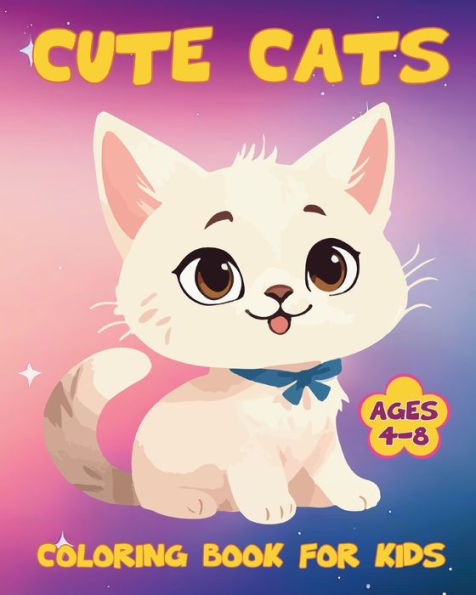 Cute Cats Coloring Book for Kids Ages 4-8: Funny Kittens, Felines for Children, Girls and Boys