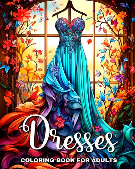 Dresses Coloring Book for Adults: Fashion Dresses Coloring Pages with Fascinating Vintage and Modern Designs