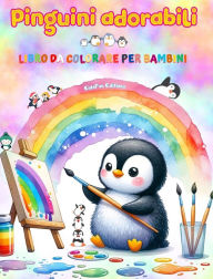Title: Pinguini adorabili - Libro da colorare per bambini - Scene creative e divertenti di pinguini sorridenti: Disegni affascinanti che stimolano la creativitï¿½ e il divertimento dei bambini, Author: Kidsfun Editions
