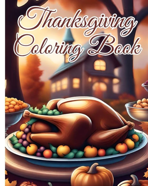 Thanksgiving Coloring Book for Kids Ages 4-8: Turkeys, Boys and Girls Holding Thanksgiving Food, Feast, Family Dinner...