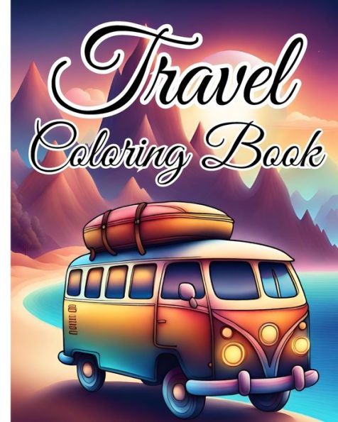 Travel Coloring Book For Kids Ages 4-8: Travel Coloring Pages for Anxiety, Stress Relief and Mindfulness