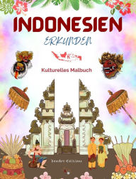 Title: Indonesien erkunden - Kulturelles Malbuch - Klassische und zeitgenï¿½ssische kreative Designs indonesischer Symbole: Das alte und das moderne Indonesien verschmelzen in einem erstaunlichen Malbuch, Author: Zenart Editions